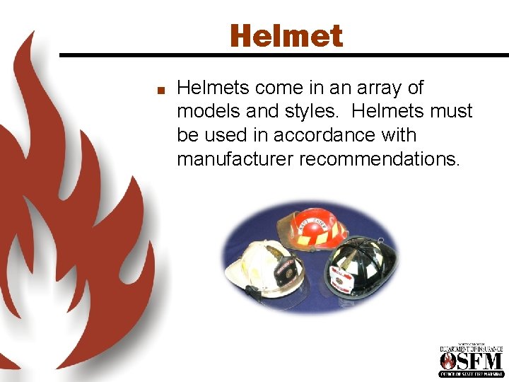 Helmet n Helmets come in an array of models and styles. Helmets must be