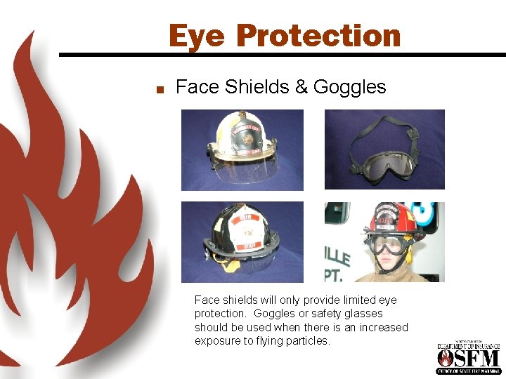 Eye Protection n Face Shields & Goggles Face shields will only provide limited eye