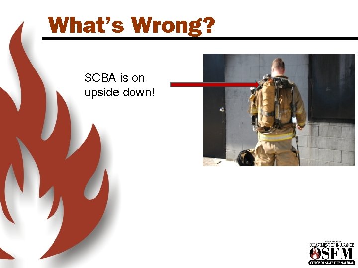 What’s Wrong? SCBA is on upside down! 