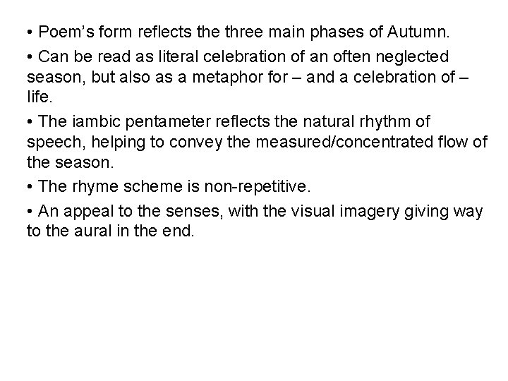  • Poem’s form reflects the three main phases of Autumn. • Can be