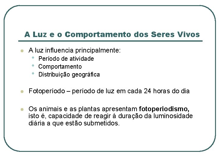 A Luz e o Comportamento dos Seres Vivos l A luz influencia principalmente: •