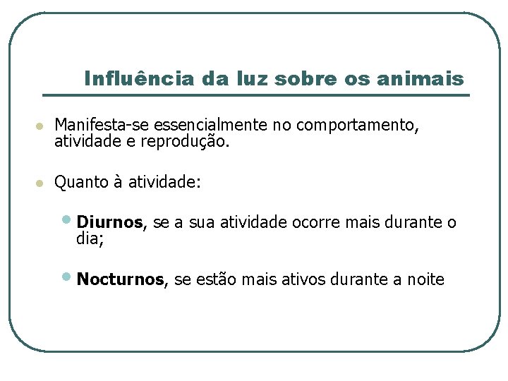 Influência da luz sobre os animais l Manifesta-se essencialmente no comportamento, atividade e reprodução.