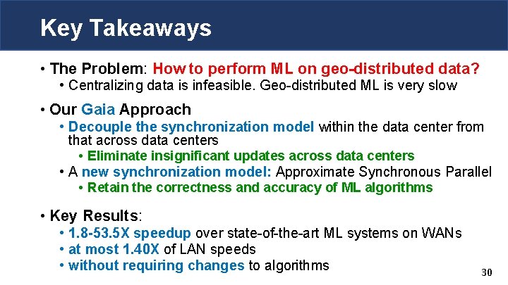 Key Takeaways • The Problem: How to perform ML on geo-distributed data? • Centralizing