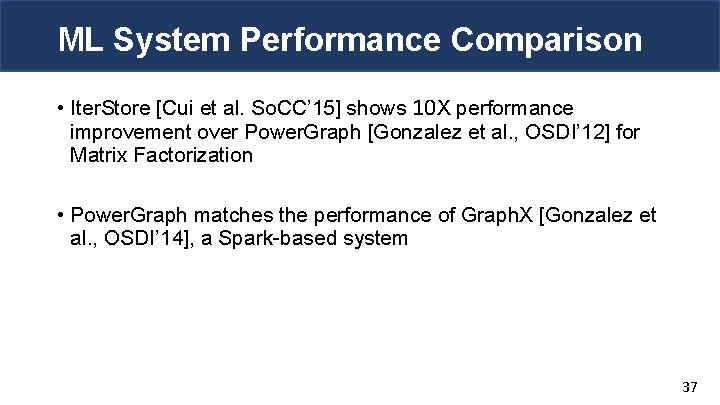 ML System Performance Comparison • Iter. Store [Cui et al. So. CC’ 15] shows