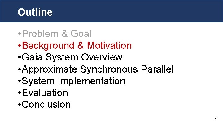 Outline • Problem & Goal • Background & Motivation • Gaia System Overview •