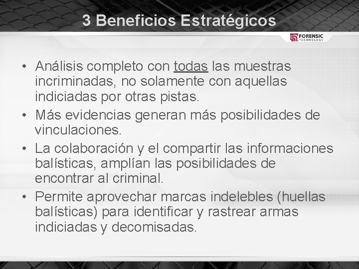 3 Beneficios Estratégicos • Análisis completo con todas las muestras incriminadas, no solamente con