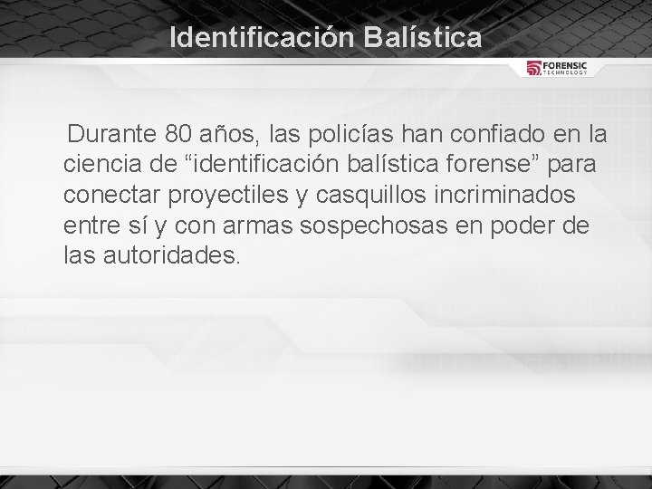 Identificación Balística Durante 80 años, las policías han confiado en la ciencia de “identificación
