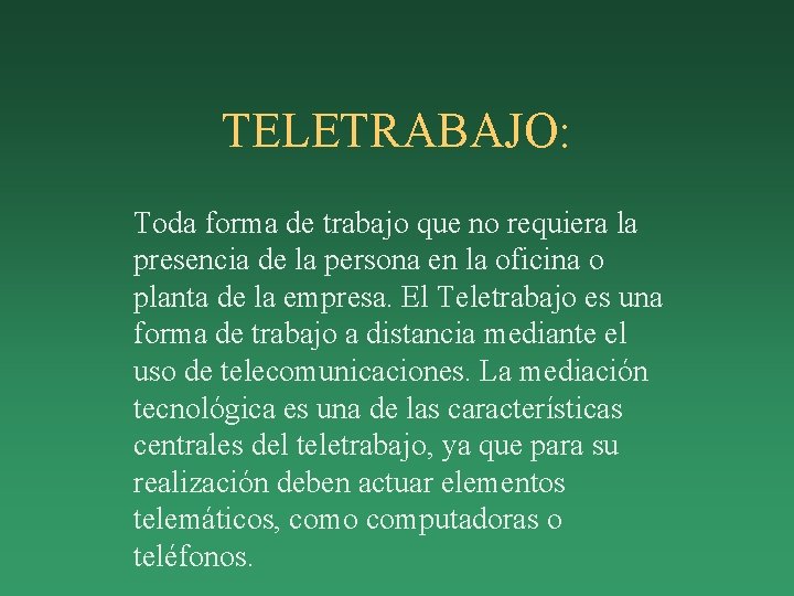 TELETRABAJO: Toda forma de trabajo que no requiera la presencia de la persona en