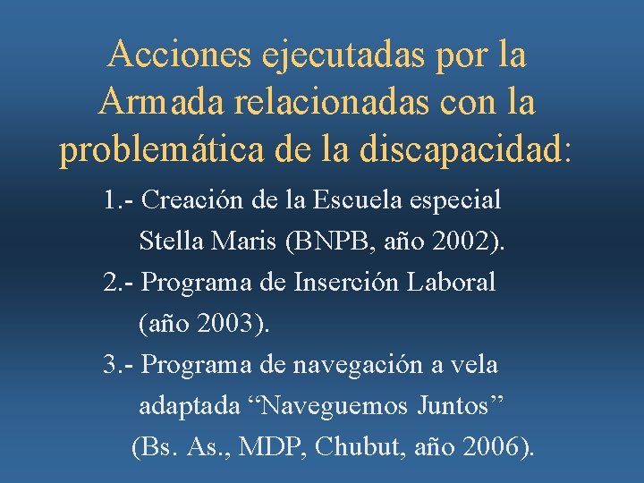 Acciones ejecutadas por la Armada relacionadas con la problemática de la discapacidad: 1. -