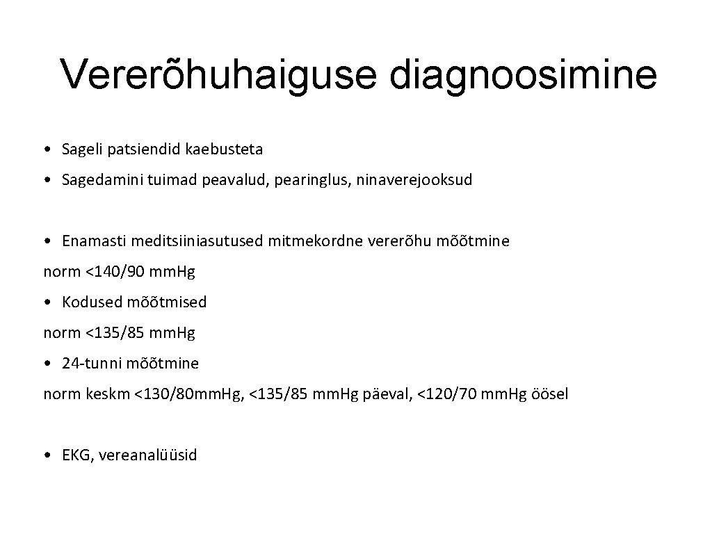 Vererõhuhaiguse diagnoosimine • Sageli patsiendid kaebusteta • Sagedamini tuimad peavalud, pearinglus, ninaverejooksud • Enamasti