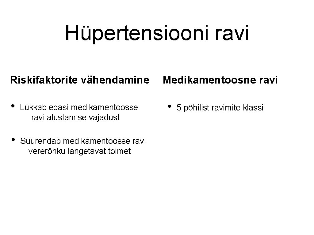 Hüpertensiooni ravi Riskifaktorite vähendamine • Lükkab edasi medikamentoosse ravi alustamise vajadust • Suurendab medikamentoosse