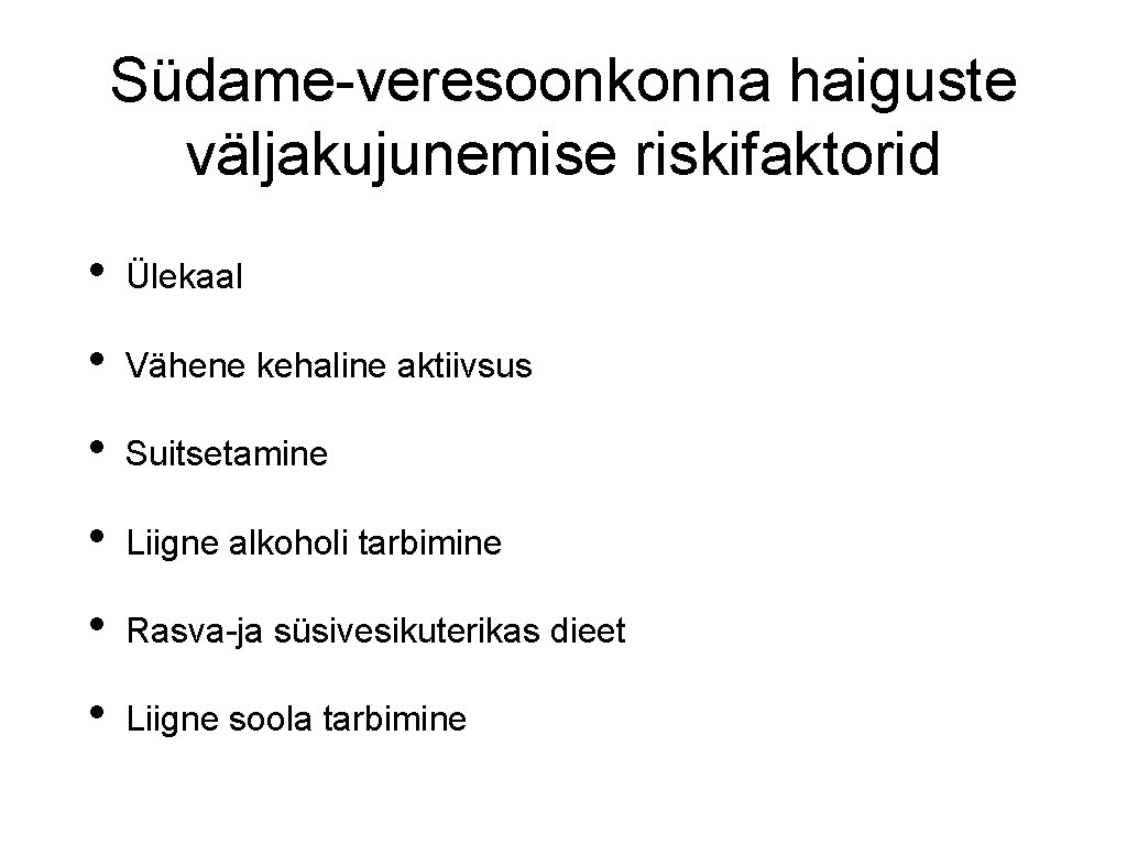 Südame-veresoonkonna haiguste väljakujunemise riskifaktorid • Ülekaal • Vähene kehaline aktiivsus • Suitsetamine • Liigne