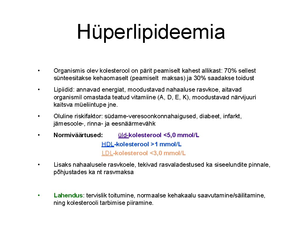Hüperlipideemia • Organismis olev kolesterool on pärit peamiselt kahest allikast: 70% sellest sünteesitakse kehaomaselt