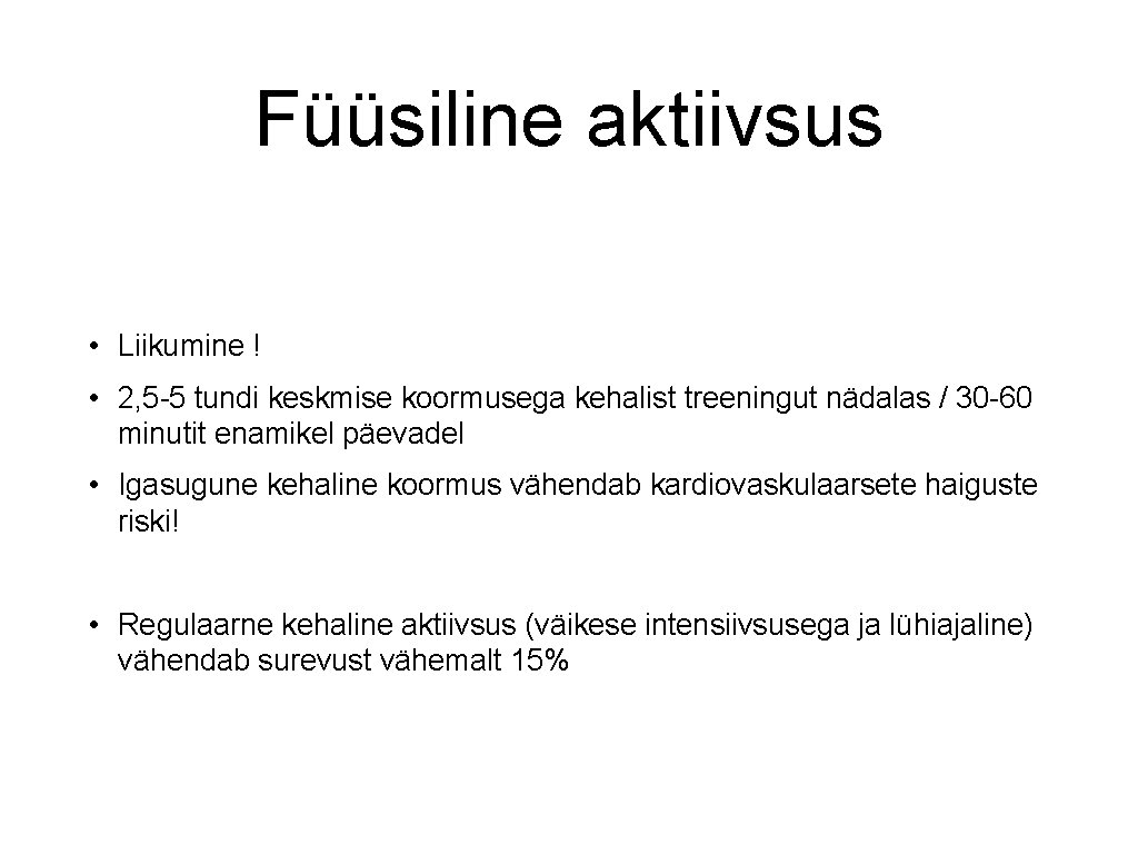 Füüsiline aktiivsus • Liikumine ! • 2, 5 -5 tundi keskmise koormusega kehalist treeningut