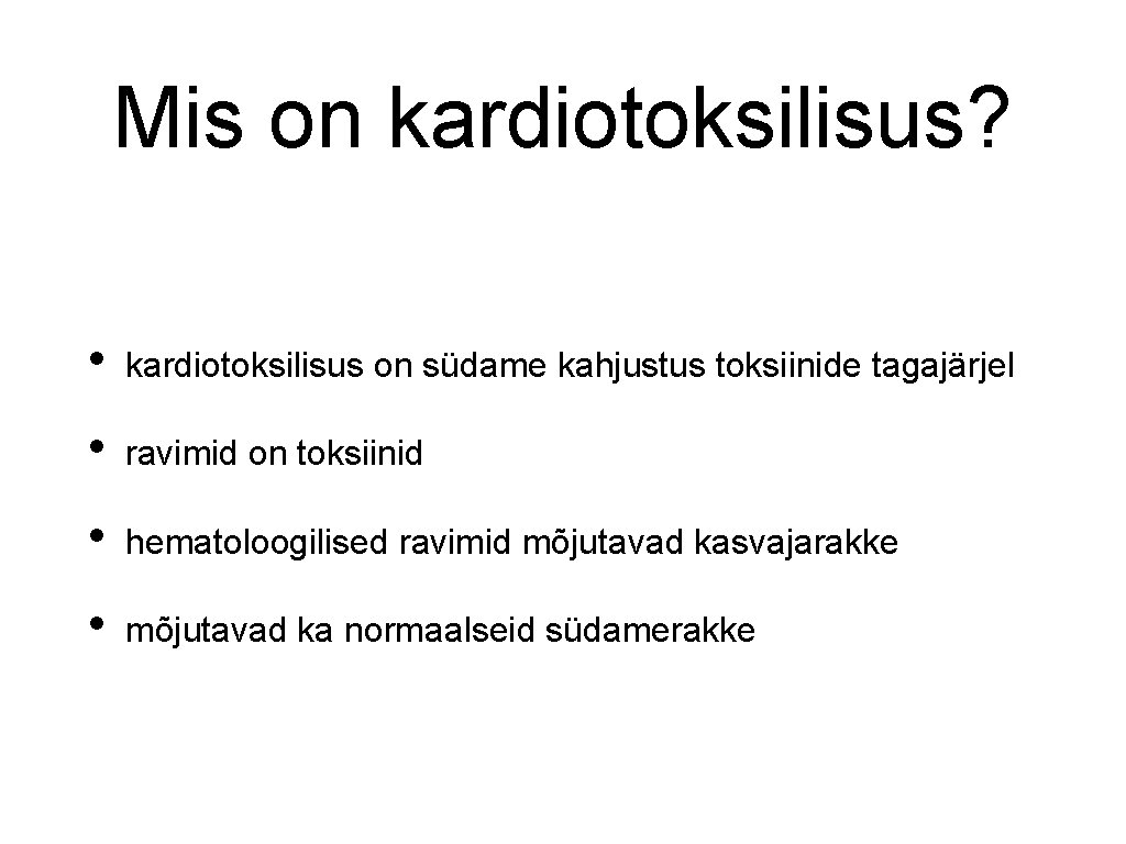 Mis on kardiotoksilisus? • kardiotoksilisus on südame kahjustus toksiinide tagajärjel • ravimid on toksiinid