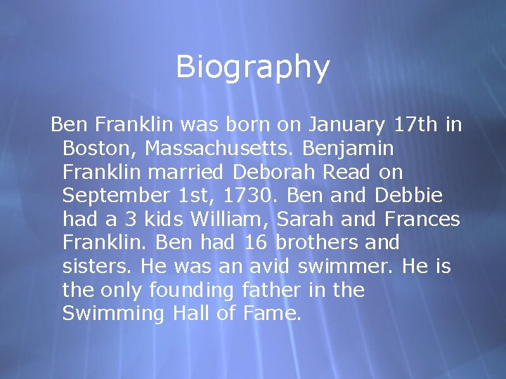 Biography Ben Franklin was born on January 17 th in Boston, Massachusetts. Benjamin Franklin