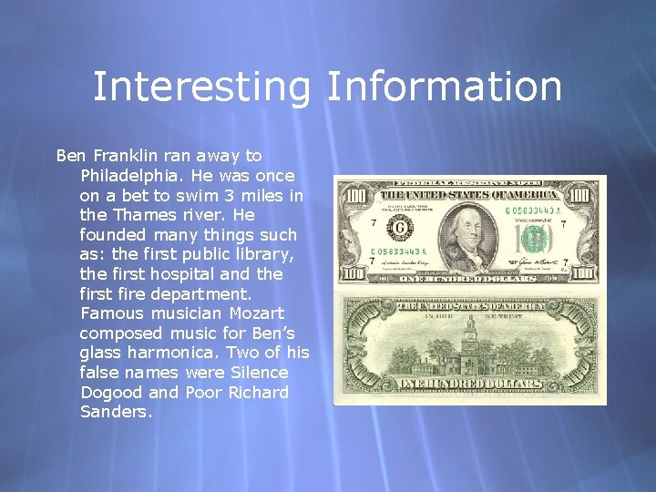 Interesting Information Ben Franklin ran away to Philadelphia. He was once on a bet