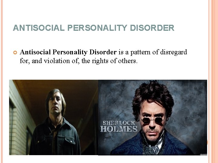 ANTISOCIAL PERSONALITY DISORDER Antisocial Personality Disorder is a pattern of disregard for, and violation