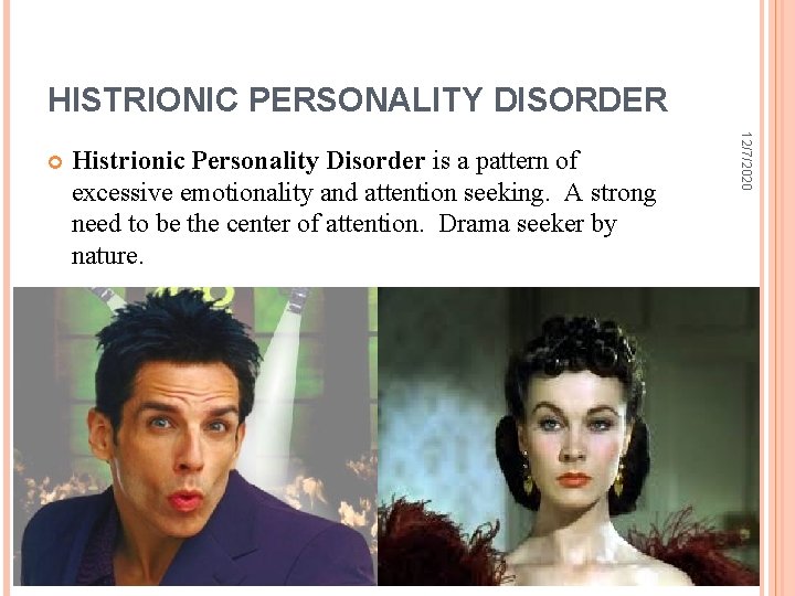 HISTRIONIC PERSONALITY DISORDER Histrionic Personality Disorder is a pattern of excessive emotionality and attention
