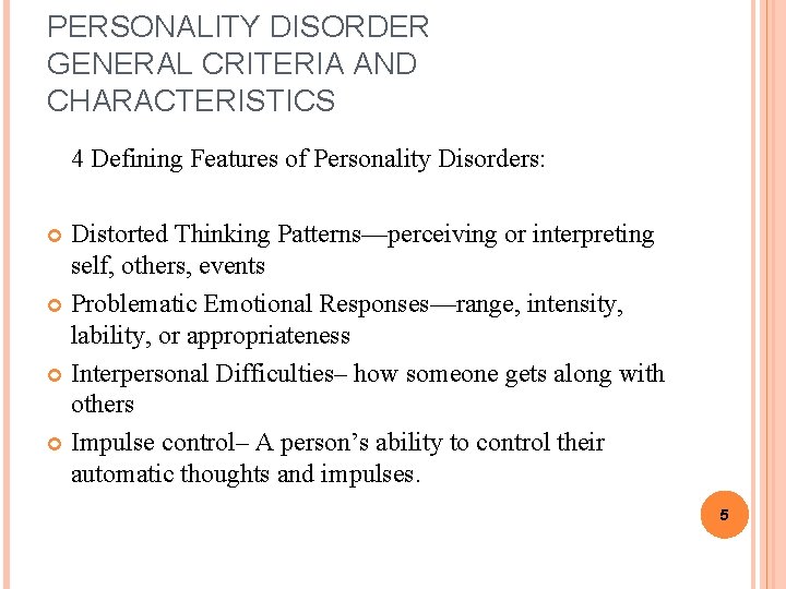 PERSONALITY DISORDER GENERAL CRITERIA AND CHARACTERISTICS 12/7/2020 4 Defining Features of Personality Disorders: Distorted