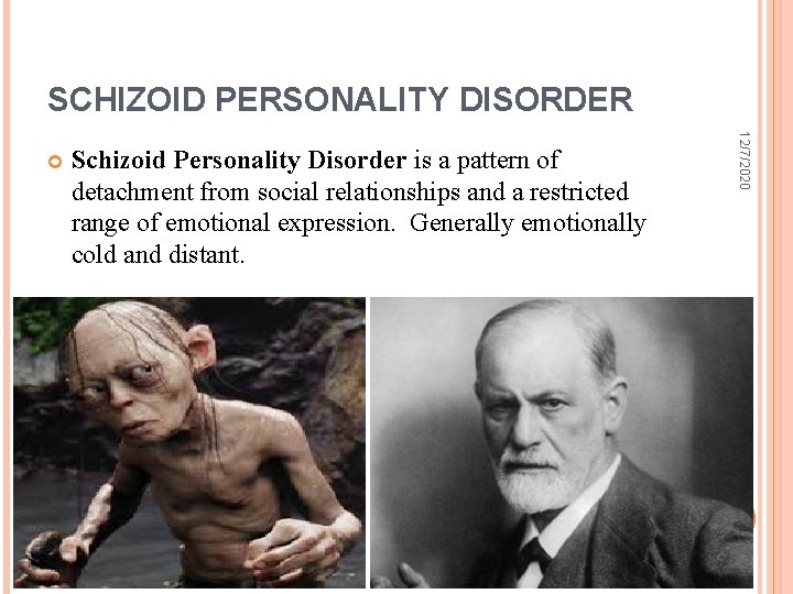 SCHIZOID PERSONALITY DISORDER 12/7/2020 Schizoid Personality Disorder is a pattern of detachment from social
