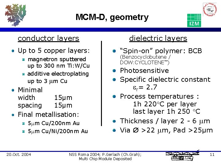 MCM-D, geometry conductor layers Up to 5 copper layers: magnetron sputtered up to 300