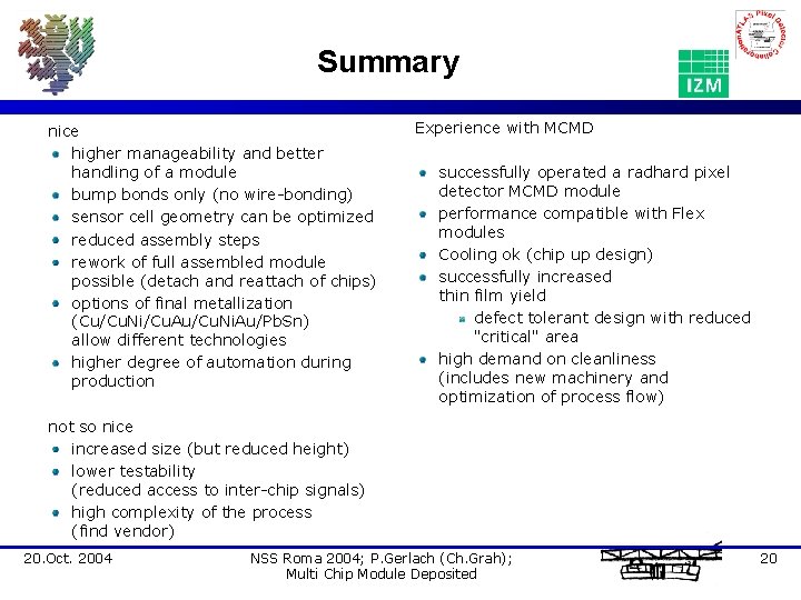 Summary nice higher manageability and better handling of a module bump bonds only (no