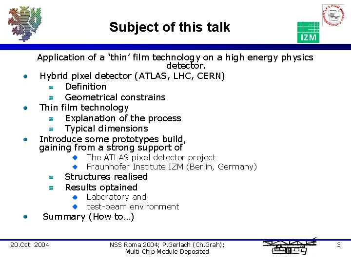 Subject of this talk Application of a ‘thin’ film technology on a high energy
