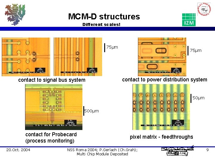 MCM-D structures Different scales! 75µm contact to signal bus system 75µm contact to power