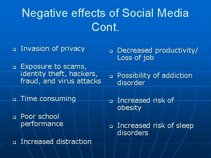 Negative effects of Social Media Cont. q q q Invasion of privacy Exposure to