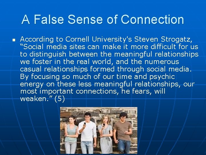 A False Sense of Connection n According to Cornell University's Steven Strogatz, “Social media