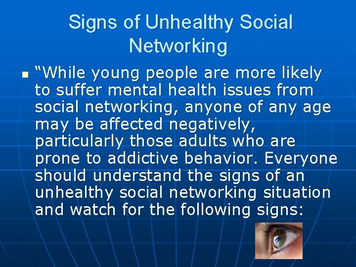 Signs of Unhealthy Social Networking n “While young people are more likely to suffer