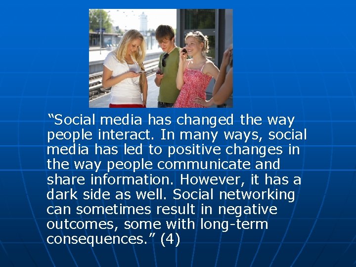  “Social media has changed the way people interact. In many ways, social media