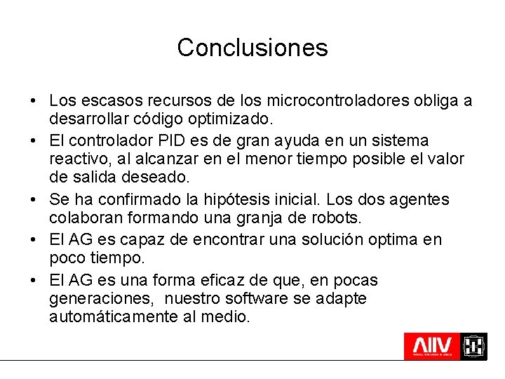 Conclusiones • Los escasos recursos de los microcontroladores obliga a desarrollar código optimizado. •