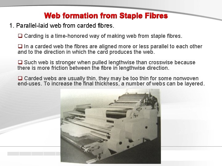 Web formation from Staple Fibres 1. Parallel-laid web from carded fibres. q Carding is