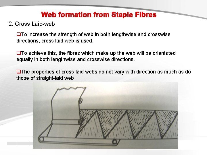 Web formation from Staple Fibres 2. Cross Laid-web q. To increase the strength of