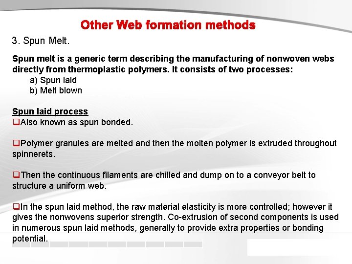 Other Web formation methods 3. Spun Melt. Spun melt is a generic term describing