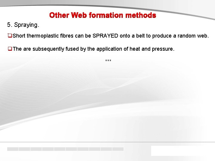 Other Web formation methods 5. Spraying. . q. Short thermoplastic fibres can be SPRAYED