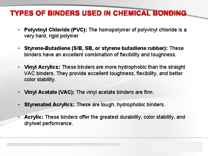 TYPES OF BINDERS USED IN CHEMICAL BONDING • Polyvinyl Chloride (PVC): The homopolymer of