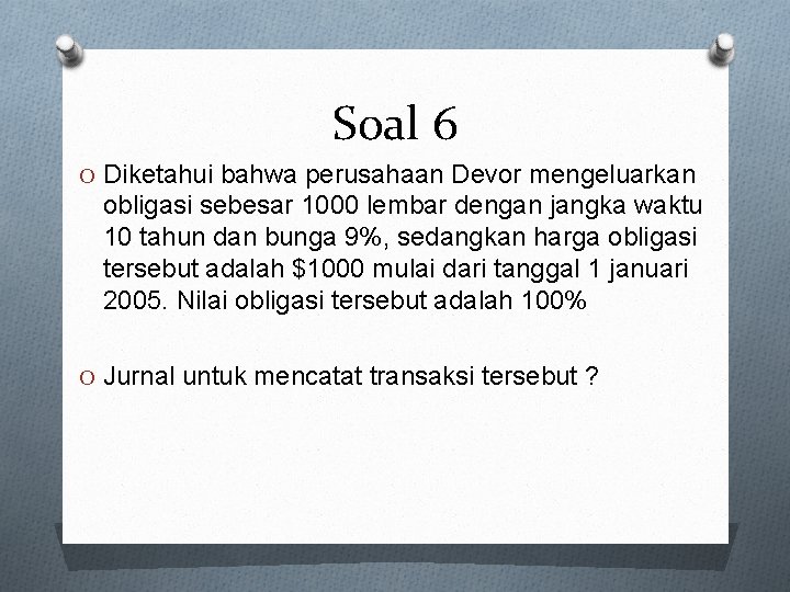 Soal 6 O Diketahui bahwa perusahaan Devor mengeluarkan obligasi sebesar 1000 lembar dengan jangka