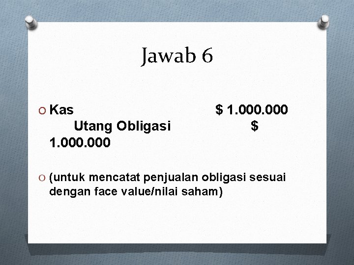 Jawab 6 O Kas Utang Obligasi 1. 000 $ O (untuk mencatat penjualan obligasi Jawab 6 O Kas Utang Obligasi 1. 000 $ O (untuk mencatat penjualan obligasi
