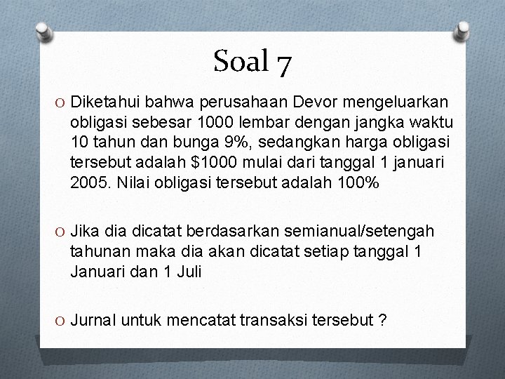 Soal 7 O Diketahui bahwa perusahaan Devor mengeluarkan obligasi sebesar 1000 lembar dengan jangka