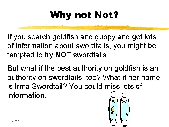 Why not Not? If you search goldfish and guppy and get lots of information Why not Not? If you search goldfish and guppy and get lots of information