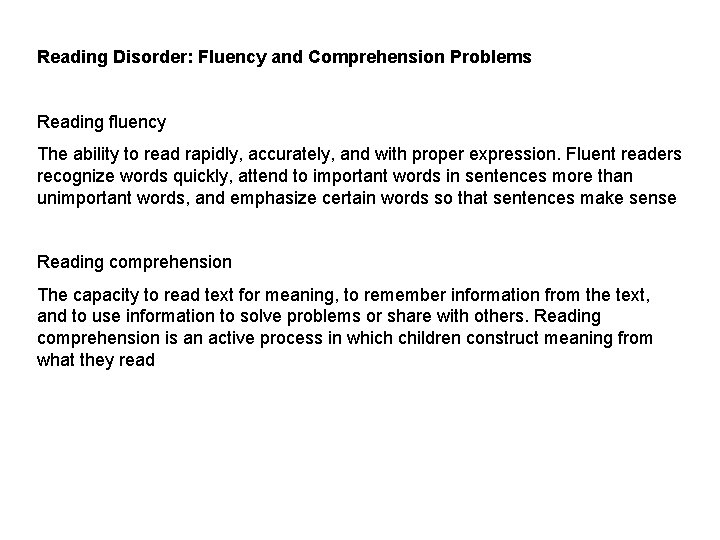 Reading Disorder: Fluency and Comprehension Problems Reading fluency The ability to read rapidly, accurately,