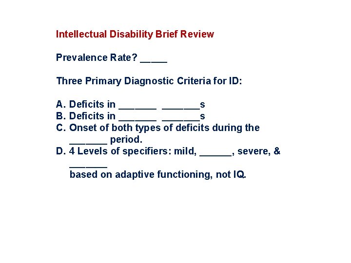 Intellectual Disability Brief Review Prevalence Rate? _____ Three Primary Diagnostic Criteria for ID: A.