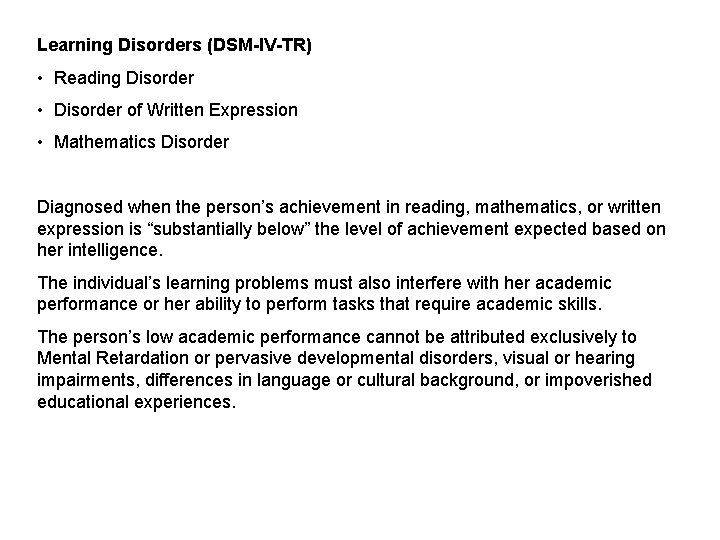 Learning Disorders (DSM-IV-TR) • Reading Disorder • Disorder of Written Expression • Mathematics Disorder