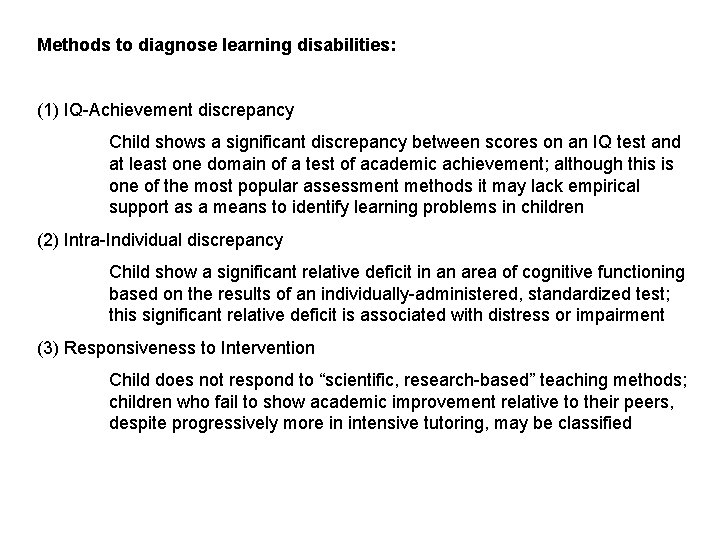Methods to diagnose learning disabilities: (1) IQ-Achievement discrepancy Child shows a significant discrepancy between