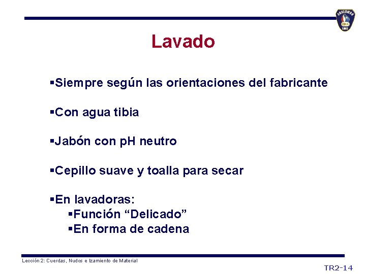 Lavado §Siempre según las orientaciones del fabricante §Con agua tibia §Jabón con p. H