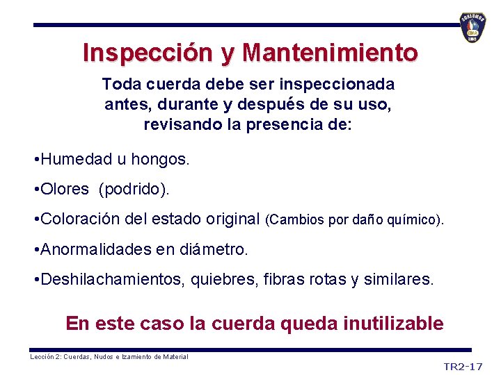 Inspección y Mantenimiento Toda cuerda debe ser inspeccionada antes, durante y después de su