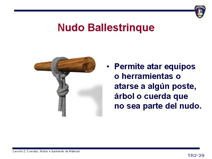 Nudo Ballestrinque • Permite atar equipos o herramientas o atarse a algún poste, árbol